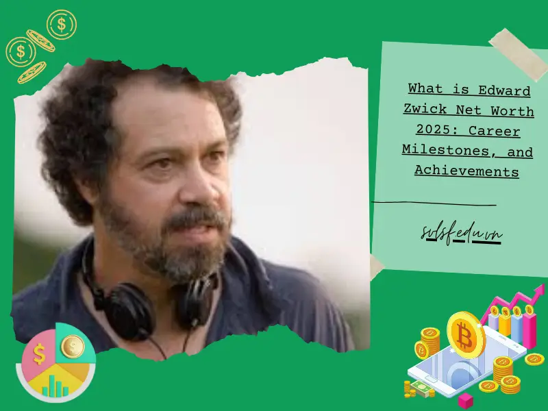 What is Edward Zwick Net Worth 2025: Career Milestones, and Achievements