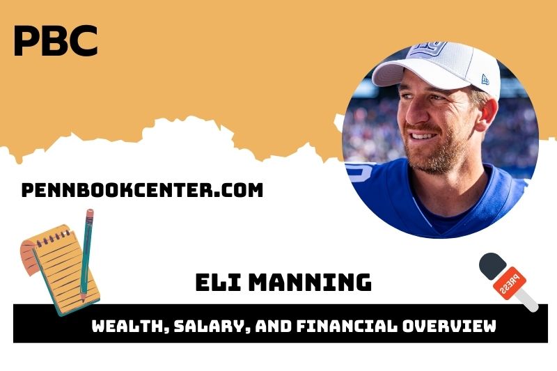 Eli Manning wealth, salary and financial overview