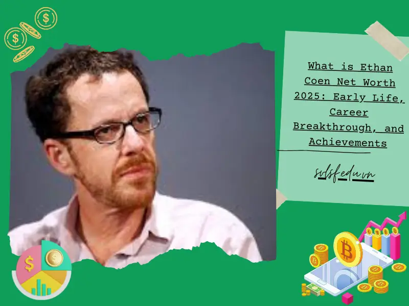 What is Ethan Coen Net Worth 2025: Early Life, Career Breakthrough, and Achievements