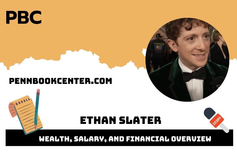 Ethan slater assets, salary and financial overview