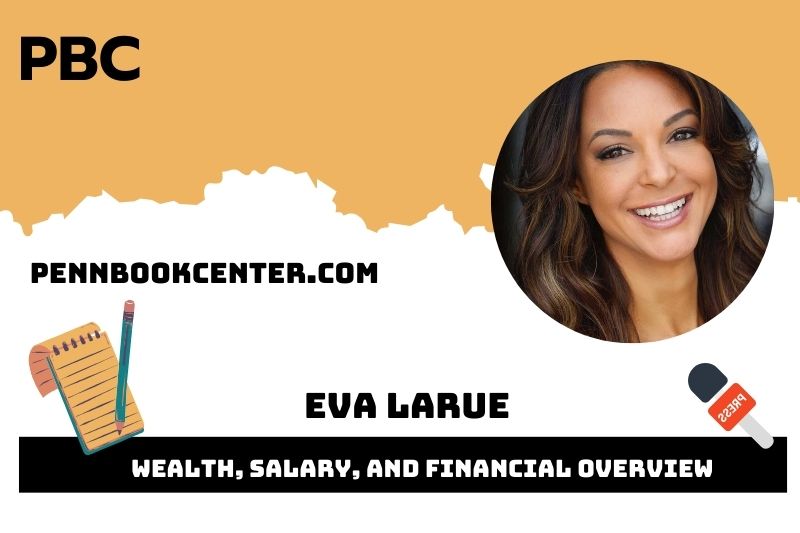 Eva Larue assets, salary and financial overview