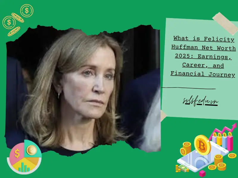 What is Felicity Huffman Net Worth 2025: Earnings, Career, and Financial Journey