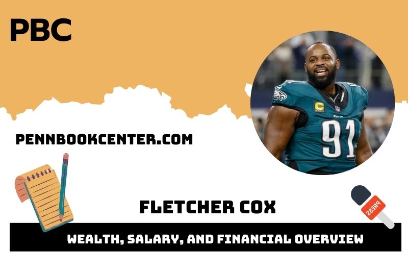 Fletcher Cox assets, salary and financial overview