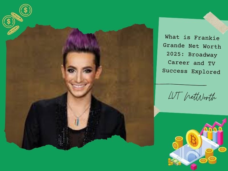 What is Frankie Grande Net Worth 2025: Broadway Career and TV Success Explored