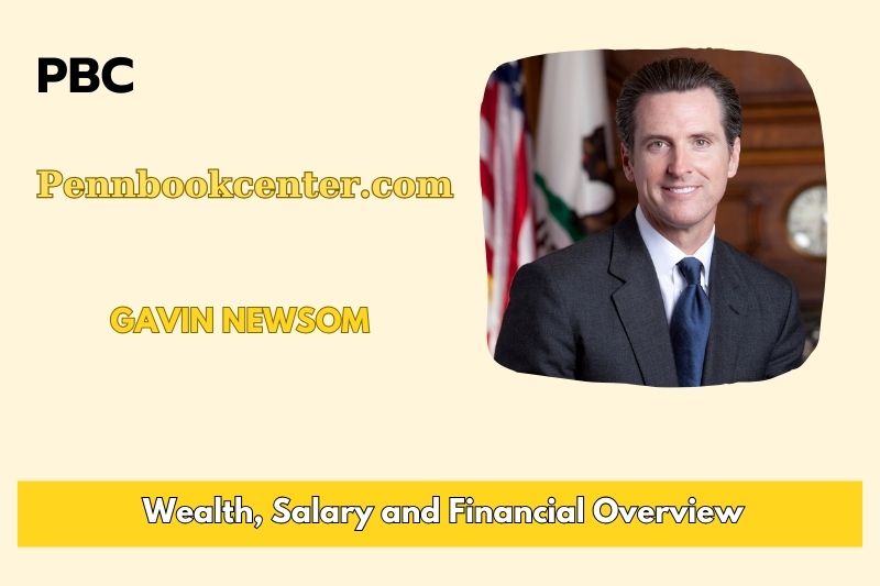 Gavin Newsom Wealth, Salary and Financial Overview