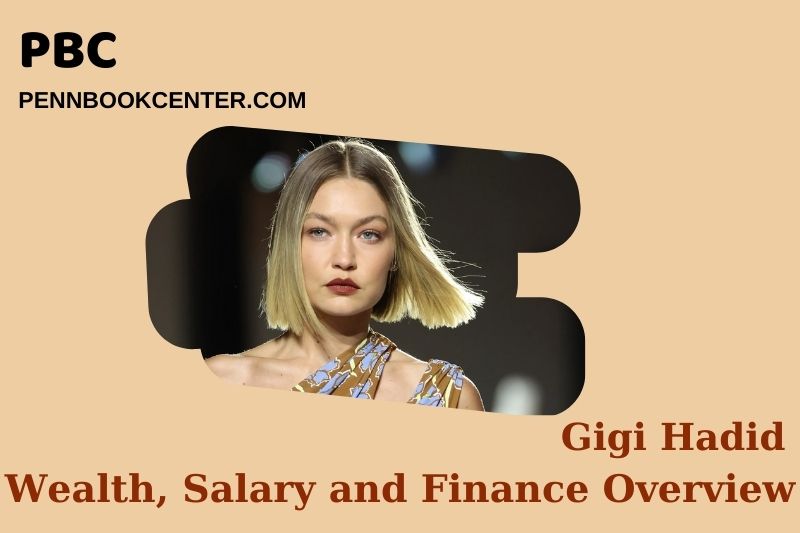 Gigi Hadid assets, salary and financial overview