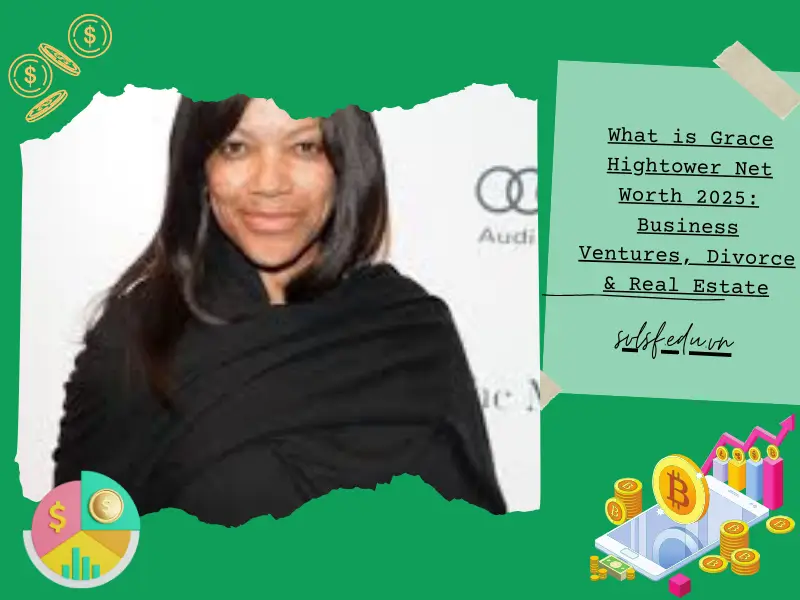 What is Grace Hightower Net Worth 2025: Business Ventures, Divorce & Real Estate