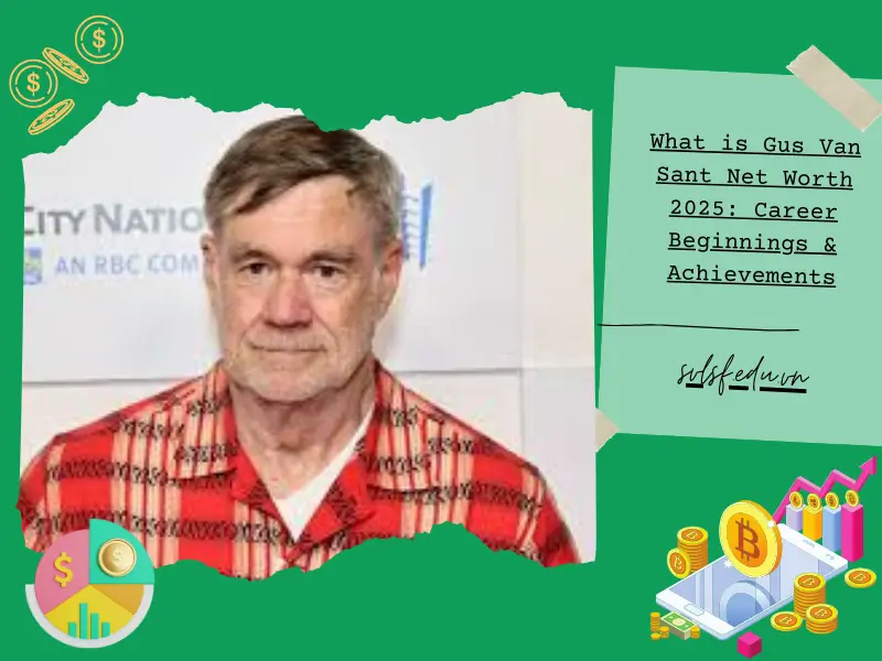 What is Gus Van Sant Net Worth 2025: Career Beginnings & Achievements