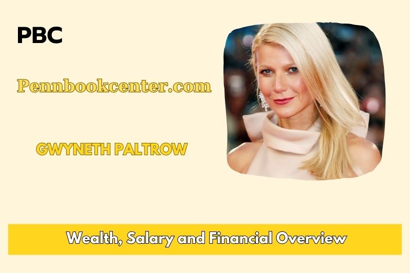 Gwyneth Paltrow assets, salary and financial overview