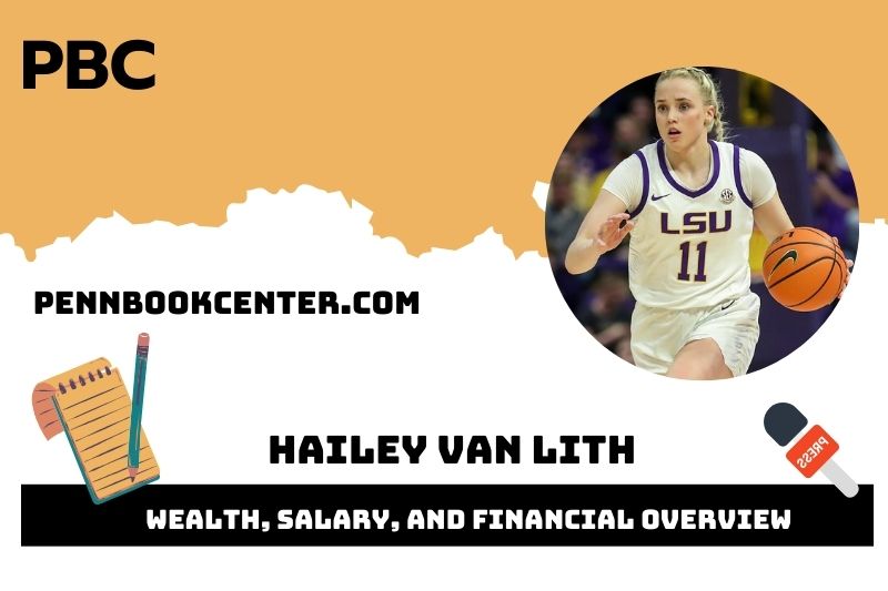 Hailey van lith wealth, salary and financial overview