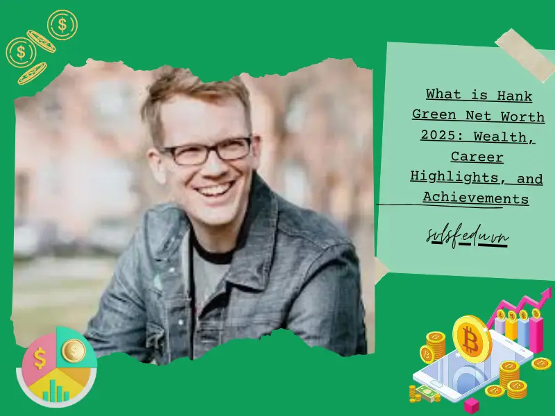 What is Hank Green Net Worth 2025: Wealth, Career Highlights, and Achievements