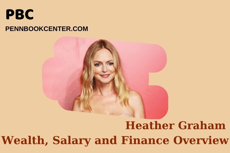 Heather Graham wealth, salary and financial overview