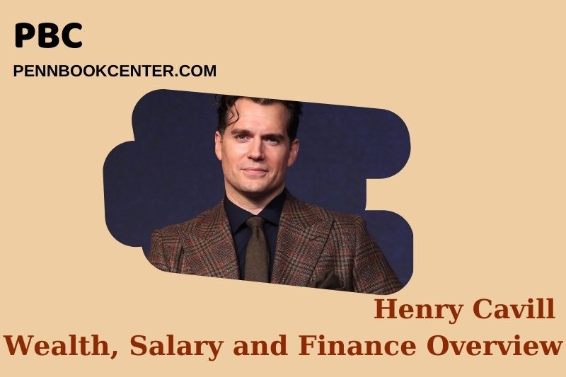 Henry Cavill prosperity, salary and financial overview