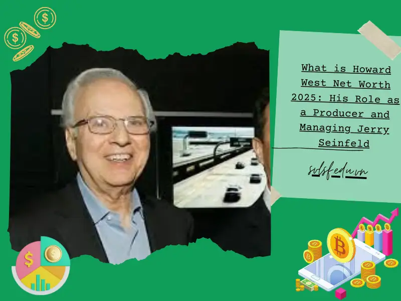 What is Howard West Net Worth 2025: His Role as a Producer and Managing Jerry Seinfeld