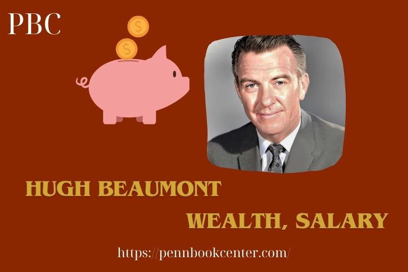 Hugh Beaumont prosperity, salary and financial overview