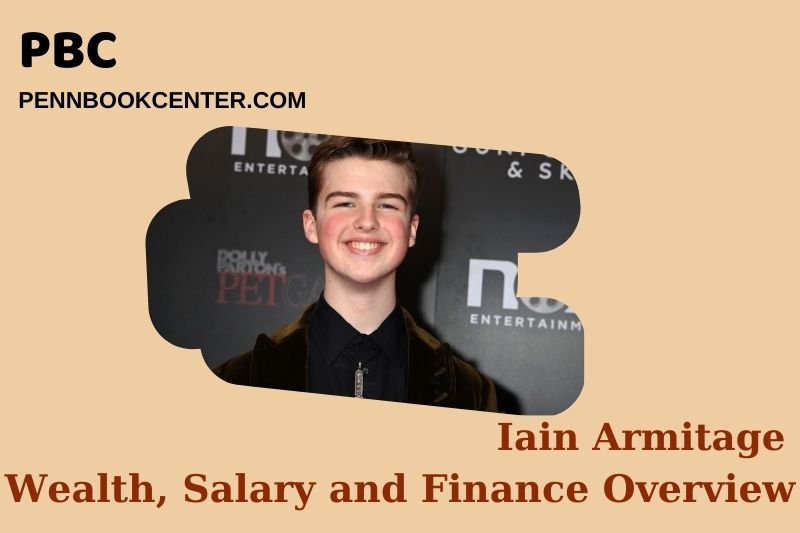 Iain armitage assets, salary and financial overview