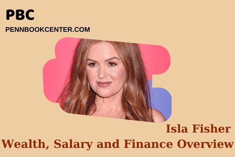 Isla Fisher's assets, salary and financial overview