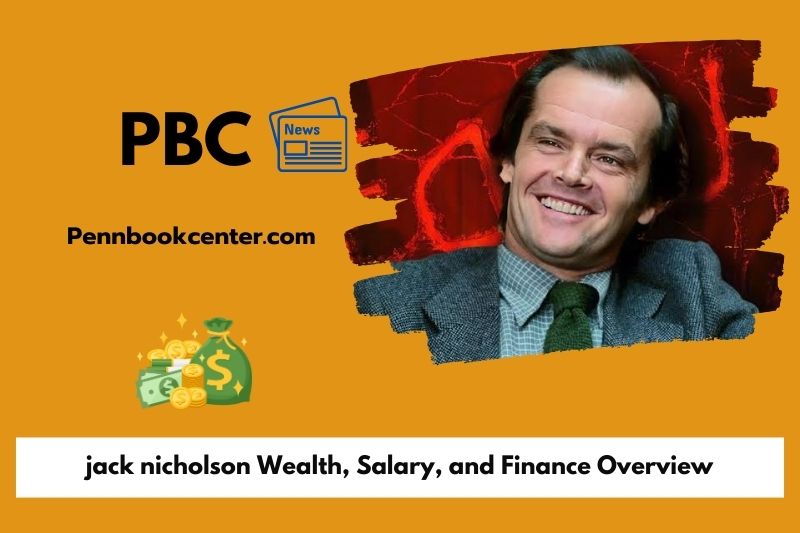 Jack Nicholson wealth, salary and financial overview