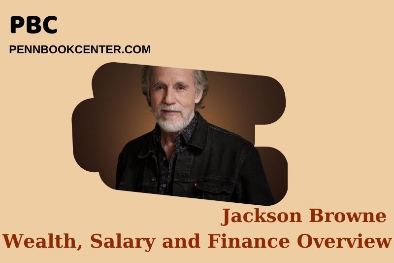 Jackson browne wealth, salary and financial overview