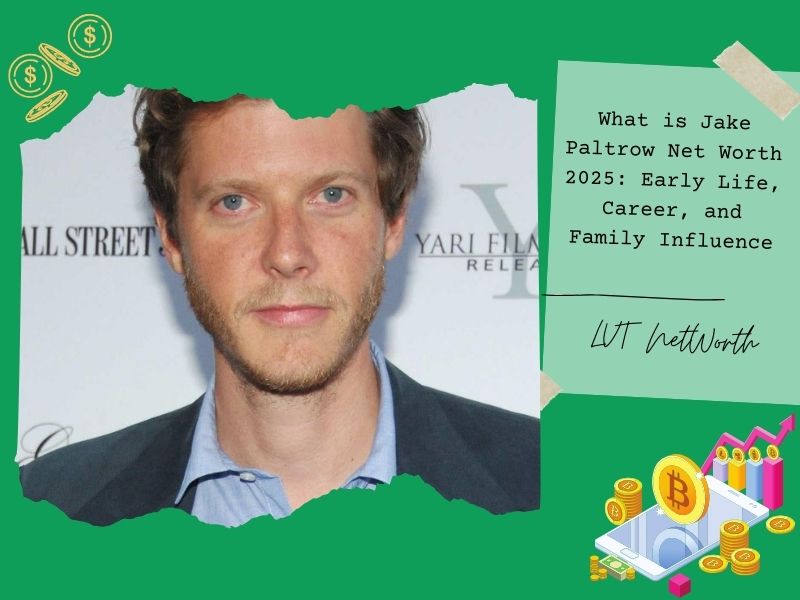 What is Jake Paltrow Net Worth 2025: Early Life, Career, and Family Influence