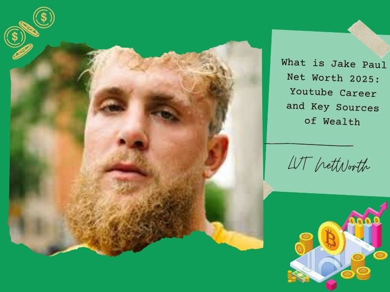 What is Jake Paul Net Worth 2025: Youtube Career and Key Sources of Wealth