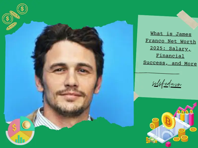 What is James Franco Net Worth 2025: Salary, Financial Success, and More