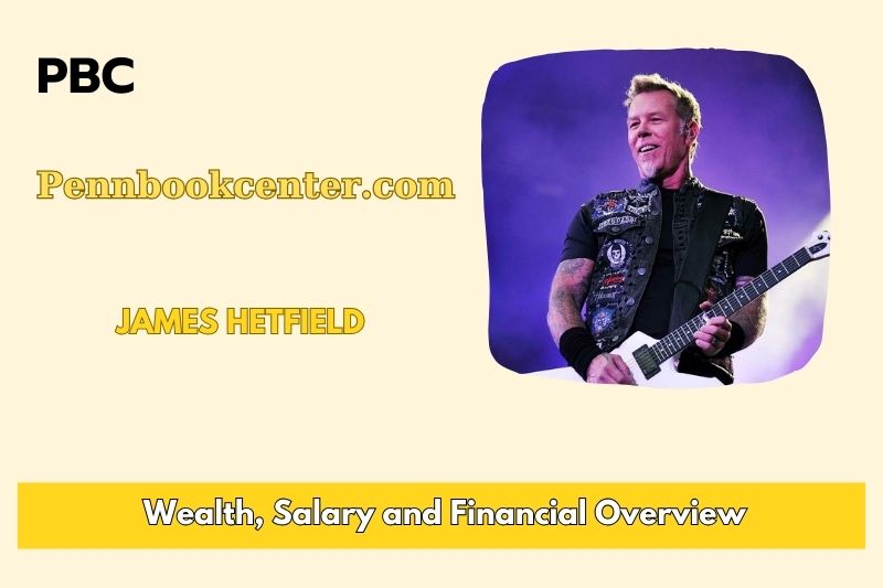 James Hetfield wealth, salary and financial overview