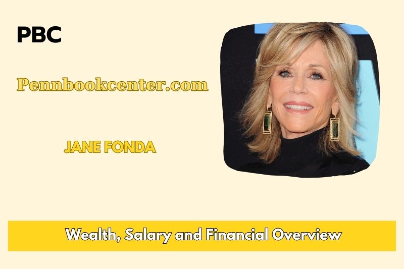 Jane Fonda fortune, salary and financial overview