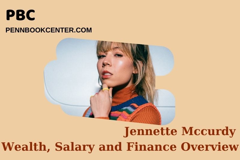 Jennette McCurdy wealth, salary and financial overview