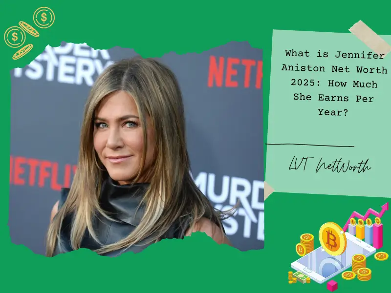 What is Jennifer Aniston Net Worth 2025: How Much She Earns Per Year?