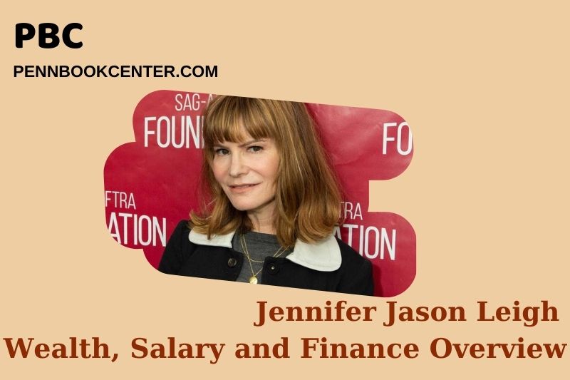 Jennifer Jason Leigh Wealth, salary and financial overview