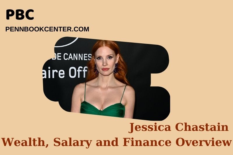 Jessica chastain wealth, salary and financial overview