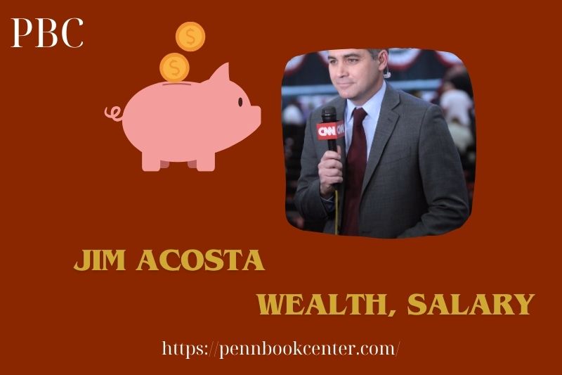 Jim Acosta wealth, salary and financial overview