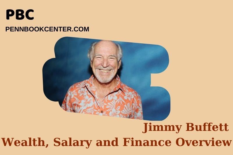 Jimmy Buffett prosperity, salary and financial overview