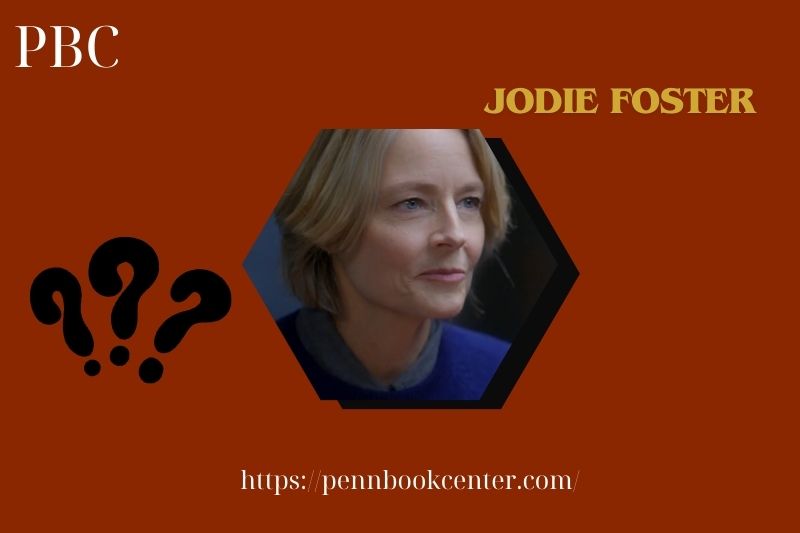 What is Jodie Foster Net Worth 2025: How She Built Her Wealth and Salary