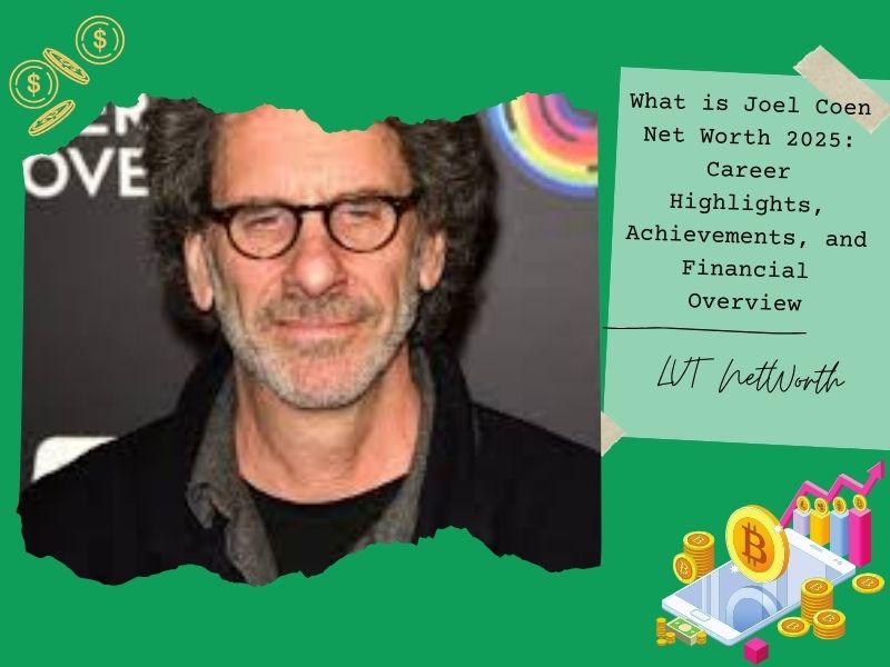 What is Joel Coen Net Worth 2025: Career Highlights, Achievements, and Financial Overview