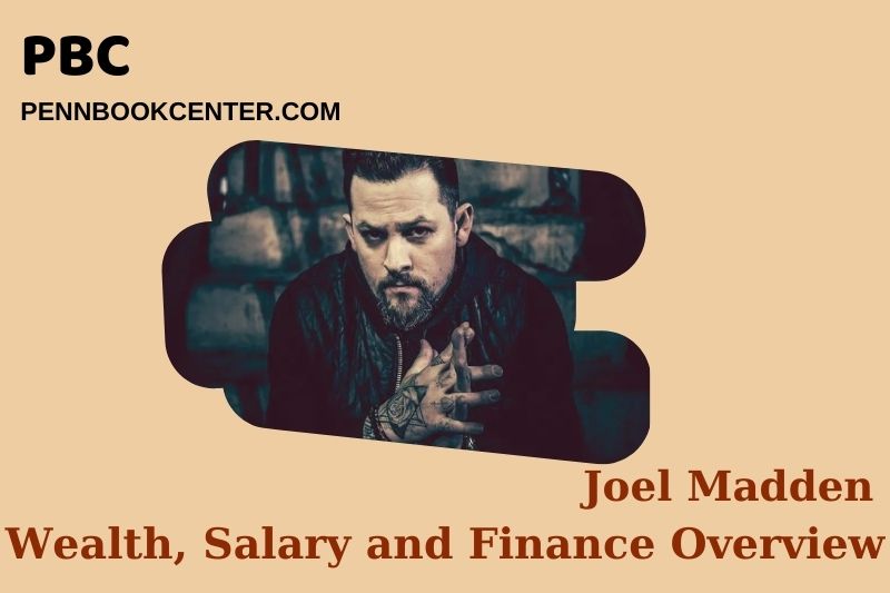 Joel Madden wealth, salary and financial overview