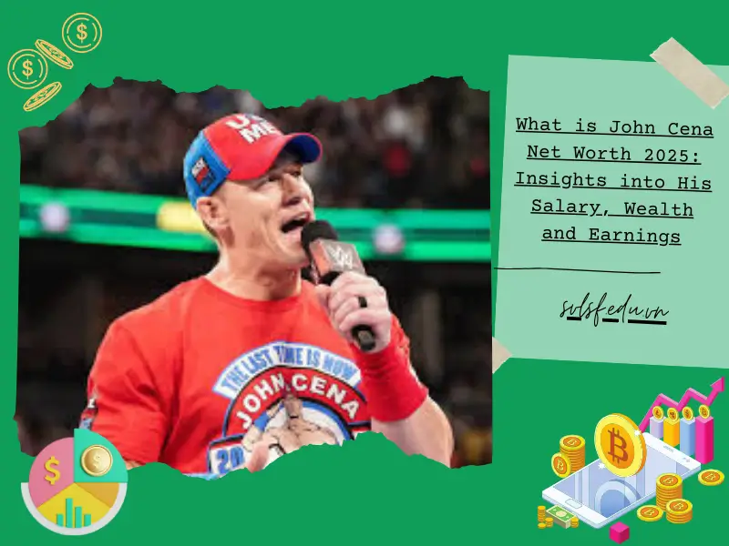 What is John Cena Net Worth 2025: Insights into His Salary, Wealth and Earnings