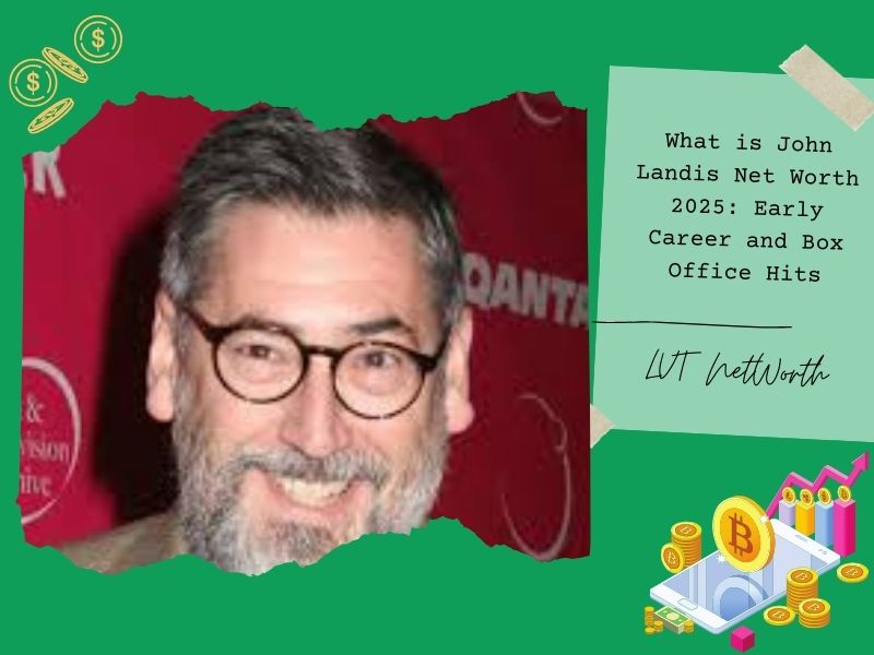 What is John Landis Net Worth 2025: Early Career and Box Office Hits