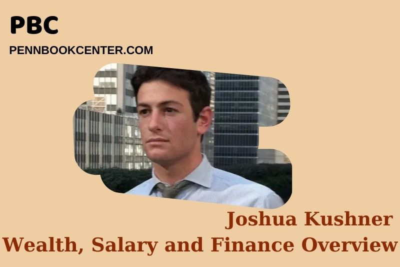 Joshua Kushner's assets, salary and financial overview