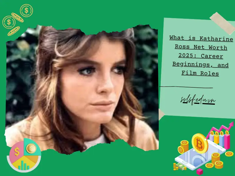 What is Katharine Ross Net Worth 2025: Career Beginnings, and Film Roles