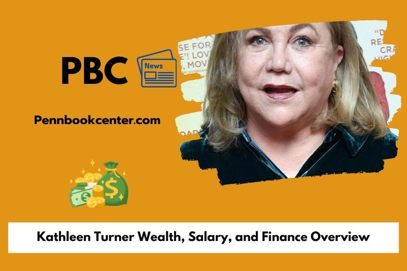 Kathleen Turner Wealth, Salary and Financial Overview