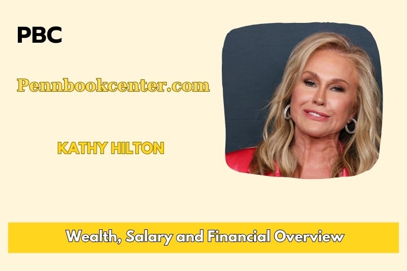 Kathy Hilton Wealth, Salary and Financial Overview