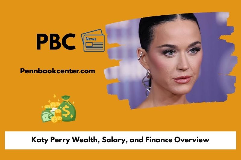 Katy Perry wealth, salary and financial overview