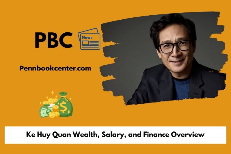 Ke huy quan wealth, salary and financial overview