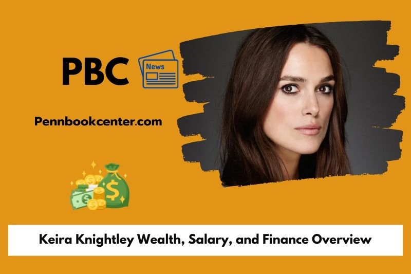 Keira Knightley wealth, salary and financial overview