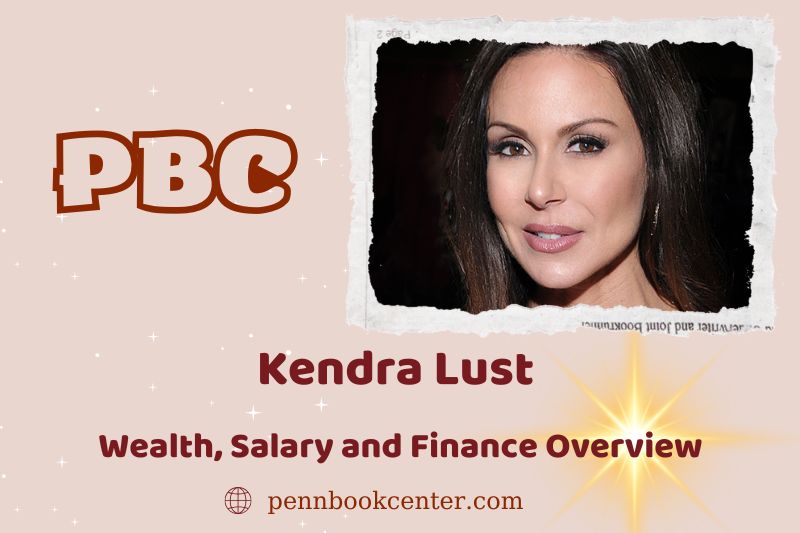 Kendra lust wealth, salary and financial overview