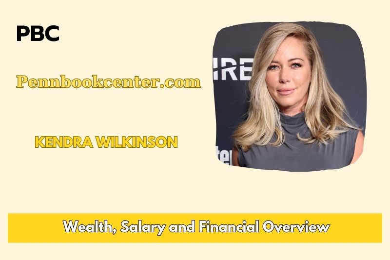 Kendra Wilkinson's assets, salary and financial overview