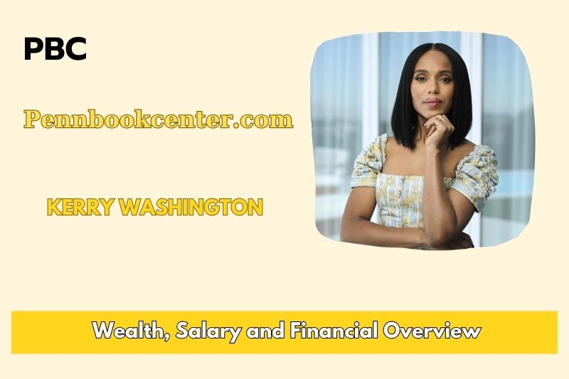 Kerry Washington Wealth, Salary and Financial Overview