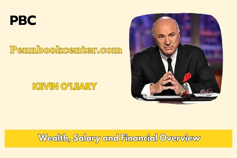 Kevin O'Leary wealth, salary and financial overview